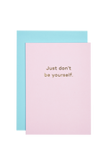 Mean Mail 'Just Don't Be Yourself' Card
